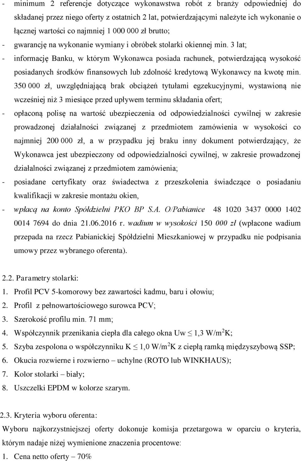 3 lat; - informację Banku, w którym Wykonawca posiada rachunek, potwierdzającą wysokość posiadanych środków finansowych lub zdolność kredytową Wykonawcy na kwotę min.