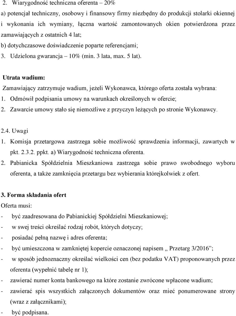 Utrata wadium: Zamawiający zatrzymuje wadium, jeżeli Wykonawca, którego oferta została wybrana: 1. Odmówił podpisania umowy na warunkach określonych w ofercie; 2.