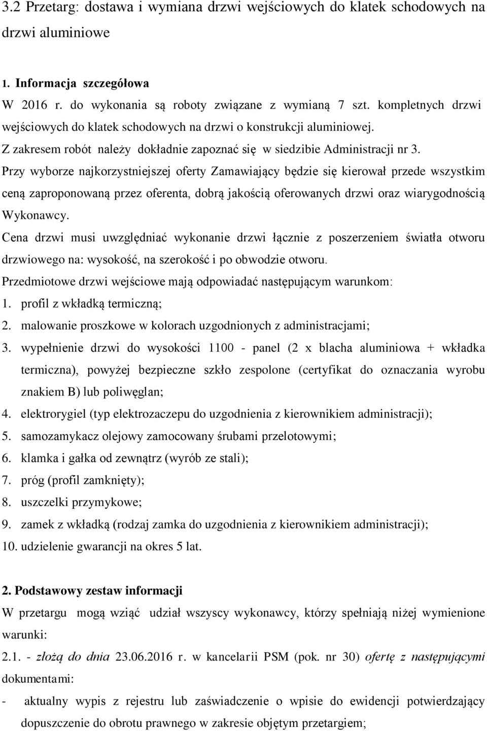 Przy wyborze najkorzystniejszej oferty Zamawiający będzie się kierował przede wszystkim ceną zaproponowaną przez oferenta, dobrą jakością oferowanych drzwi oraz wiarygodnością Wykonawcy.