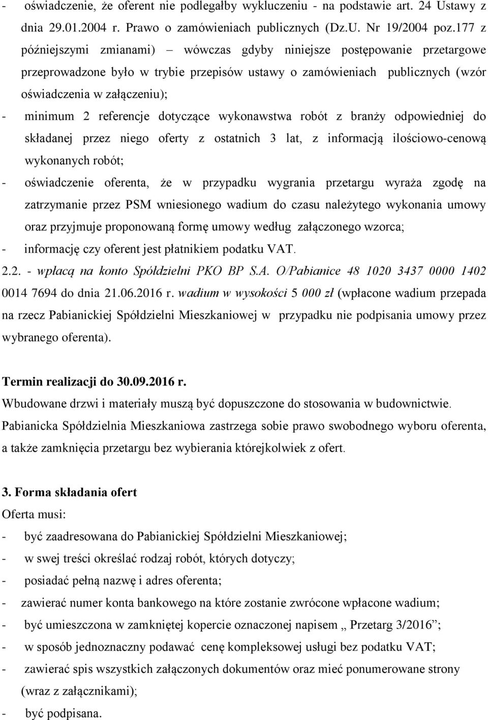 referencje dotyczące wykonawstwa robót z branży odpowiedniej do składanej przez niego oferty z ostatnich 3 lat, z informacją ilościowo-cenową wykonanych robót; - oświadczenie oferenta, że w przypadku