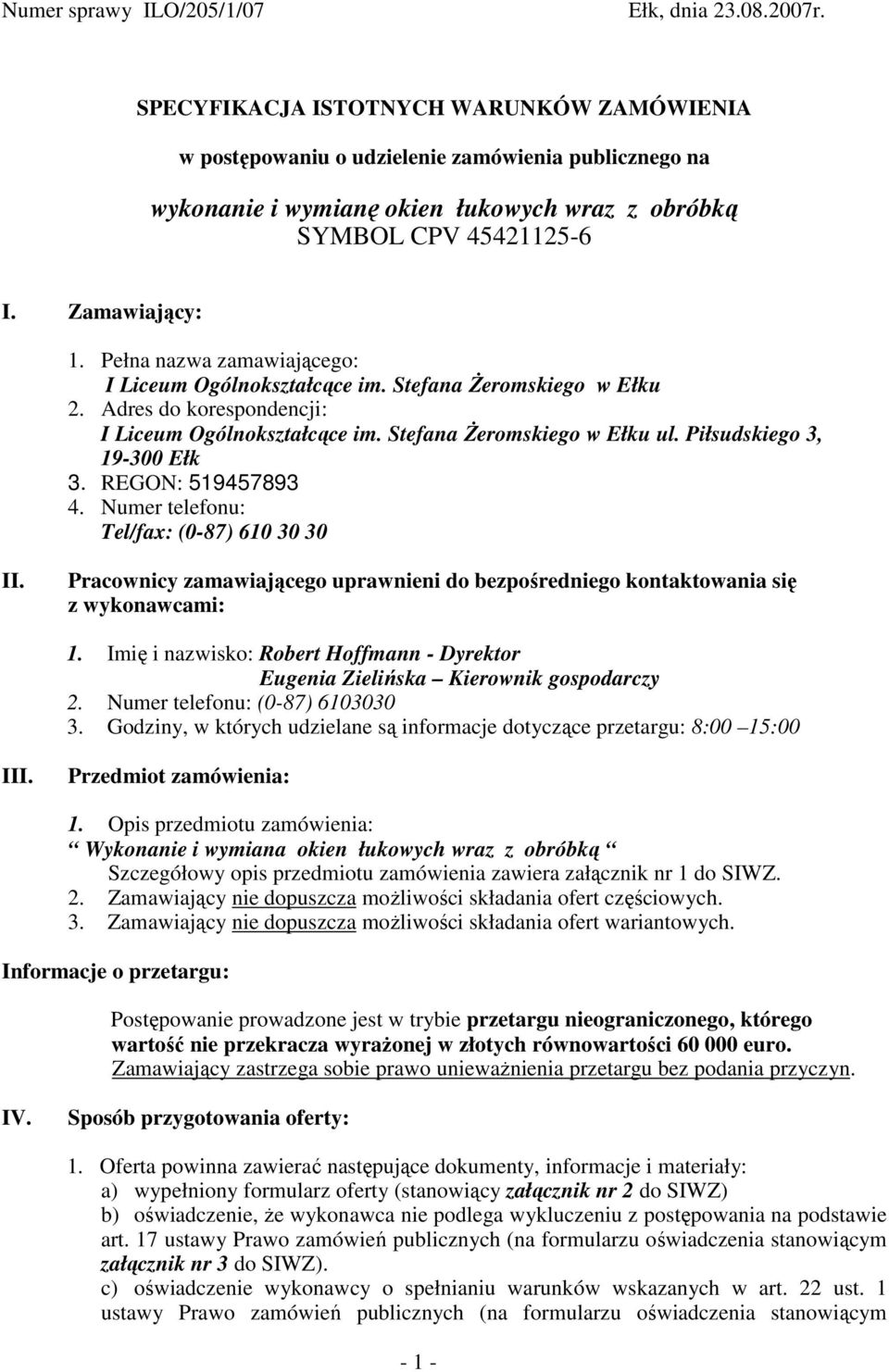 Pełna nazwa zamawiającego: I Liceum Ogólnokształcące im. Stefana Żeromskiego w Ełku 2. Adres do korespondencji: I Liceum Ogólnokształcące im. Stefana Żeromskiego w Ełku ul.
