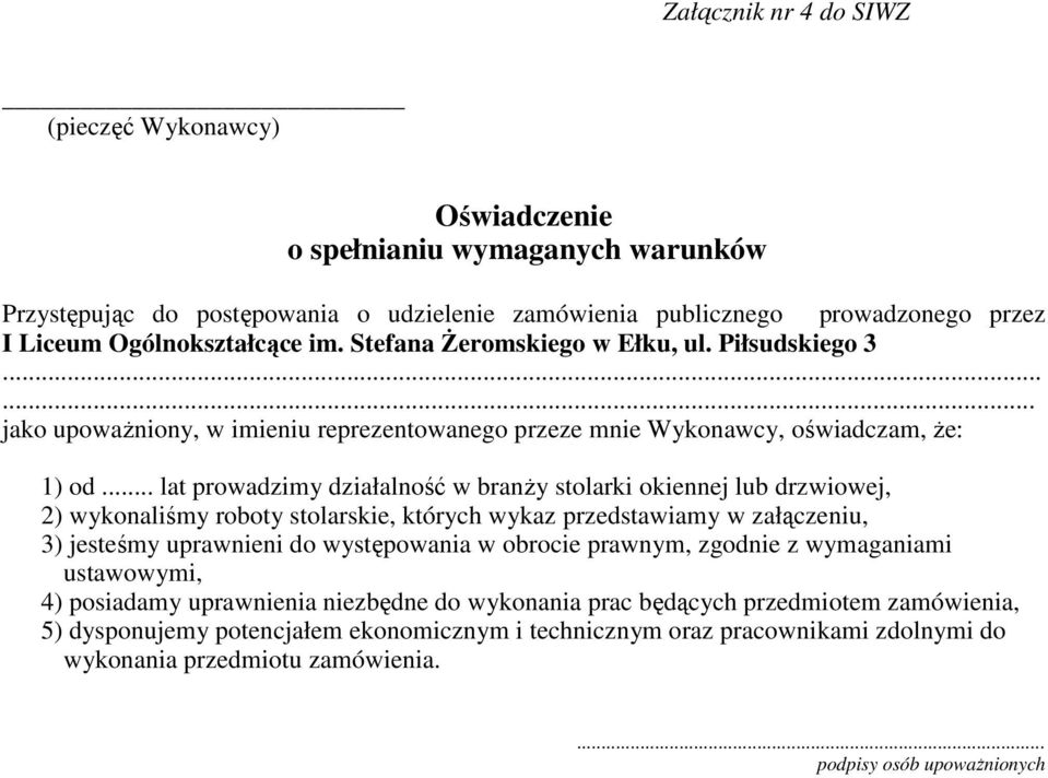 .. lat prowadzimy działalność w branży stolarki okiennej lub drzwiowej, 2) wykonaliśmy roboty stolarskie, których wykaz przedstawiamy w załączeniu, 3) jesteśmy uprawnieni do występowania w obrocie