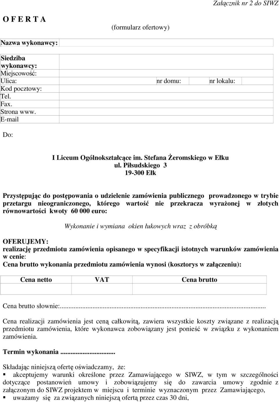 Piłsudskiego 3 19-300 Ełk Przystępując do postępowania o udzielenie zamówienia publicznego prowadzonego w trybie przetargu nieograniczonego, którego wartość nie przekracza wyrażonej w złotych