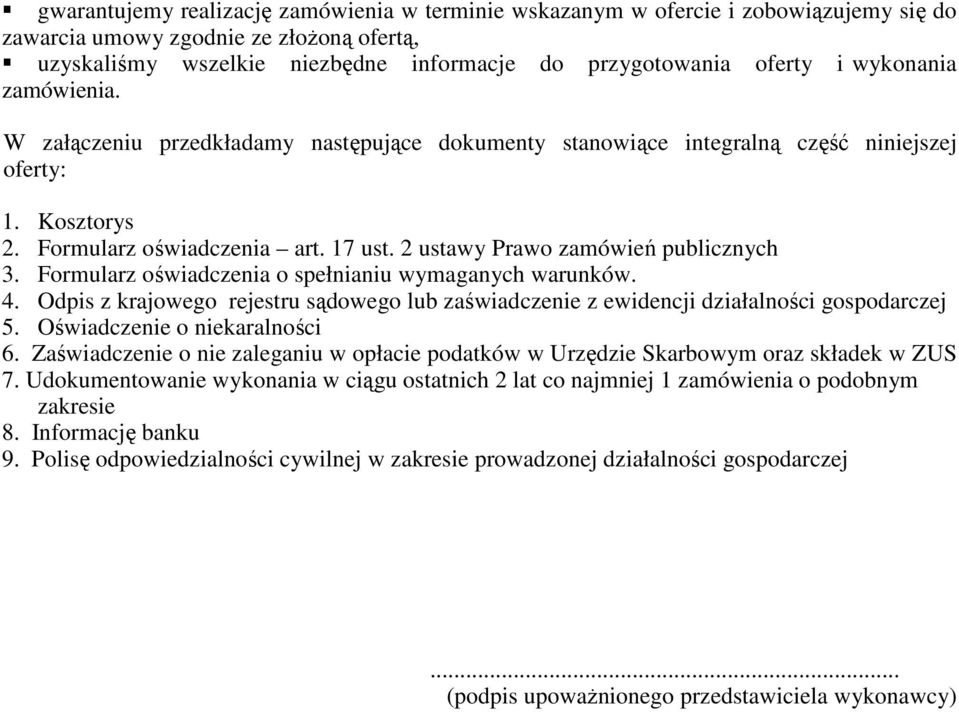 2 ustawy Prawo zamówień publicznych 3. Formularz oświadczenia o spełnianiu wymaganych warunków. 4. Odpis z krajowego rejestru sądowego lub zaświadczenie z ewidencji działalności gospodarczej 5.