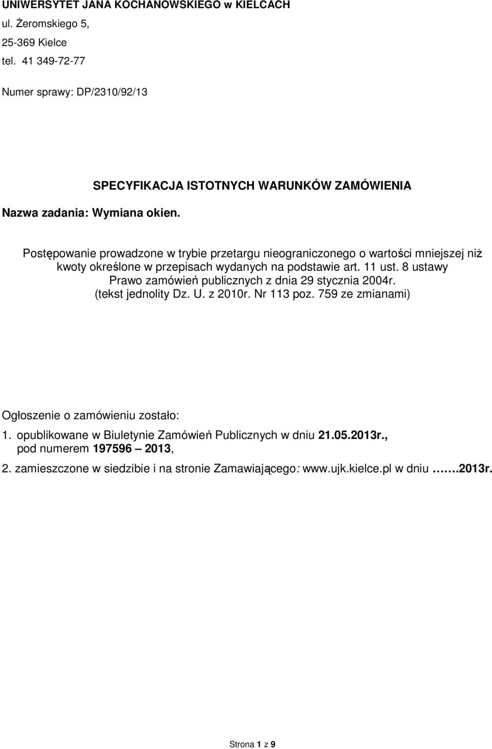podstawie art. 11 ust. 8 ustawy Prawo zamówień publicznych z dnia 29 stycznia 2004r. (tekst jednolity Dz. U. z 2010r. Nr 113 poz.