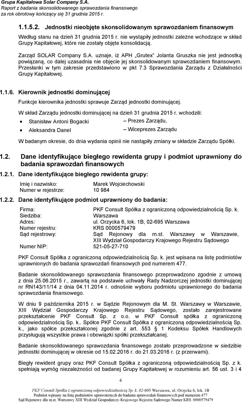 Company S.A. uznaje, iż APH Grutex Jolanta Gruszka nie jest jednostką powiązaną, co dalej uzasadnia nie objęcie jej skonsolidowanym sprawozdaniem finansowym.