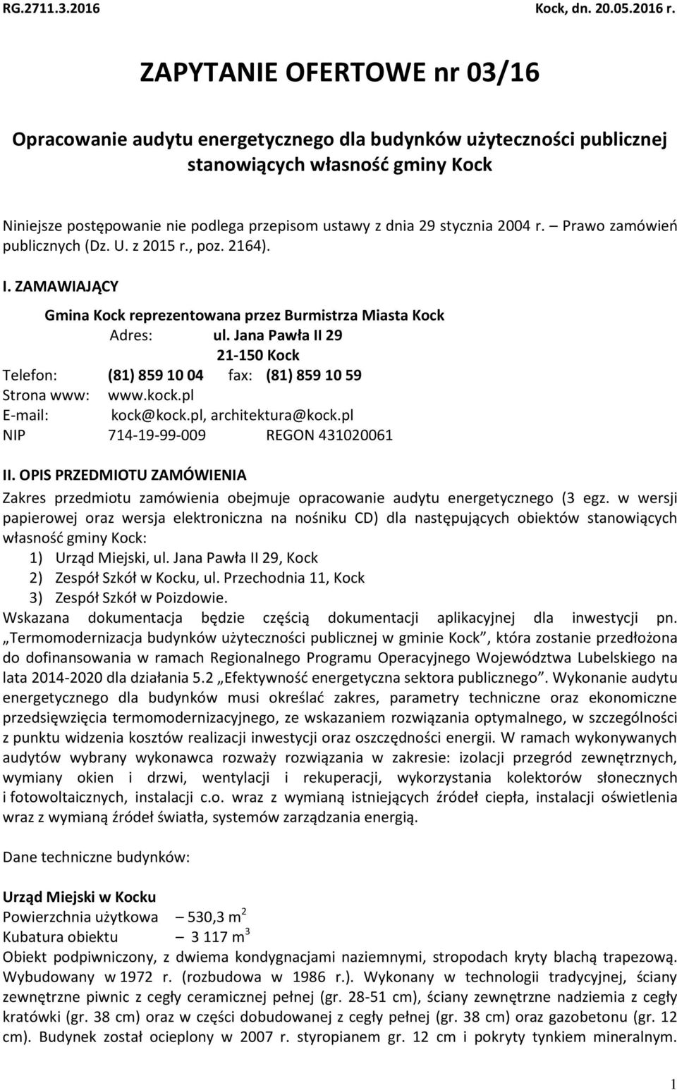 stycznia 2004 r. Prawo zamówień publicznych (Dz. U. z 2015 r., poz. 2164). I. ZAMAWIAJĄCY Gmina Kock reprezentowana przez Burmistrza Miasta Kock Adres: ul.