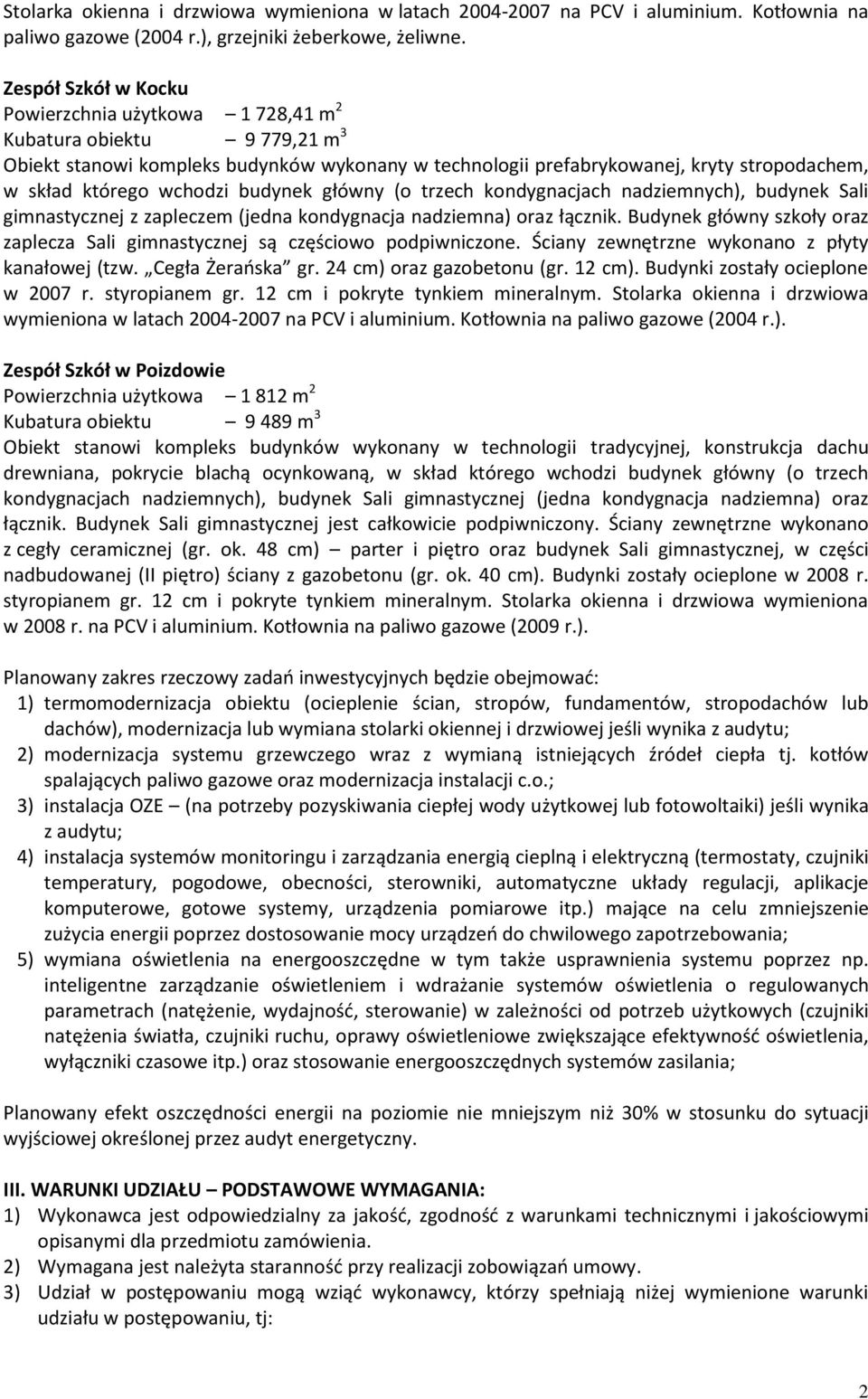 wchodzi budynek główny (o trzech kondygnacjach nadziemnych), budynek Sali gimnastycznej z zapleczem (jedna kondygnacja nadziemna) oraz łącznik.