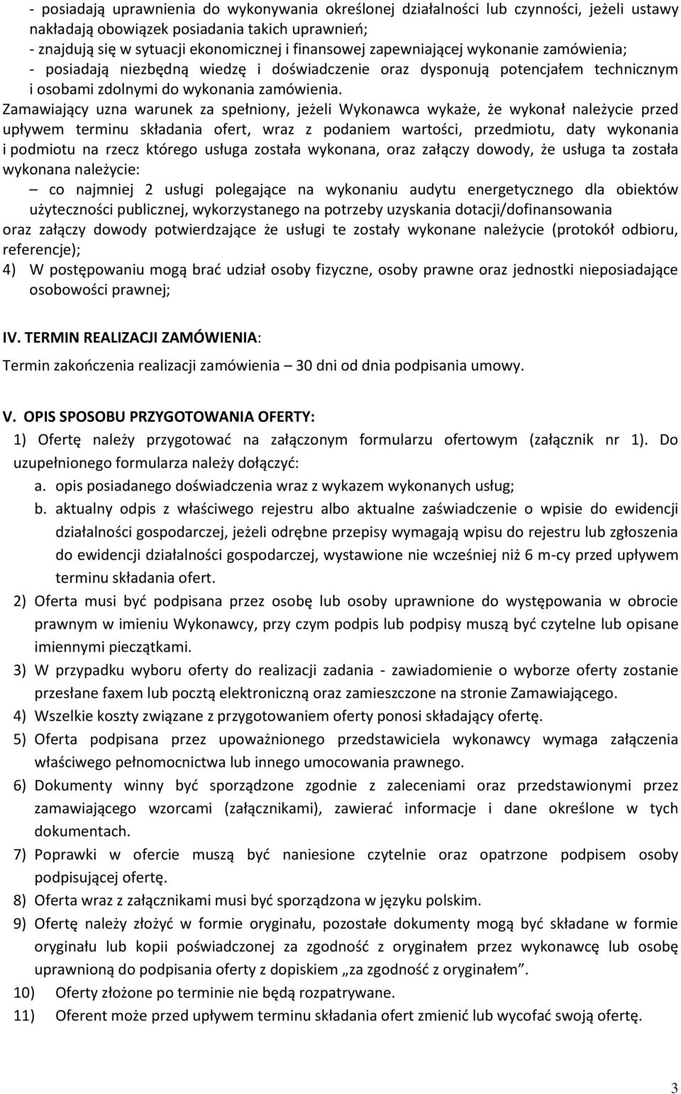 Zamawiający uzna warunek za spełniony, jeżeli Wykonawca wykaże, że wykonał należycie przed upływem terminu składania ofert, wraz z podaniem wartości, przedmiotu, daty wykonania i podmiotu na rzecz