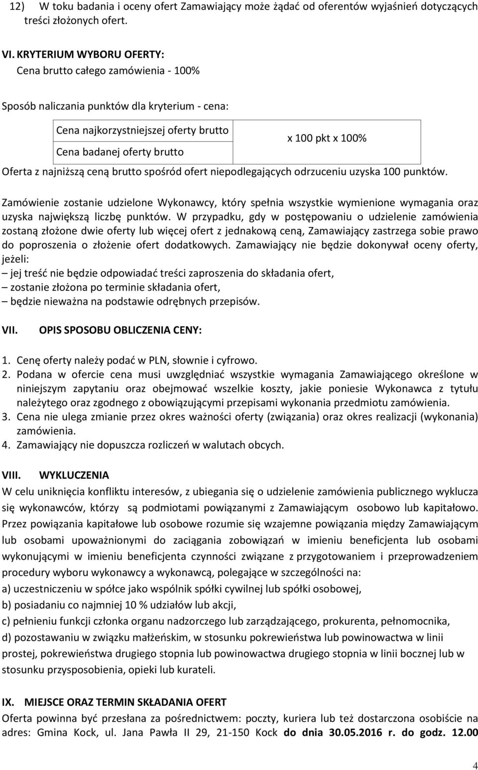 z najniższą ceną brutto spośród ofert niepodlegających odrzuceniu uzyska 100 punktów.