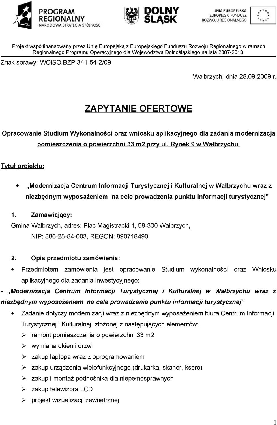 Rynek 9 w Wałbrzychu Tytuł projektu: Modernizacja Centrum Informacji Turystycznej i Kulturalnej w Wałbrzychu wraz z niezbędnym wyposażeniem na cele prowadzenia punktu informacji turystycznej 1.