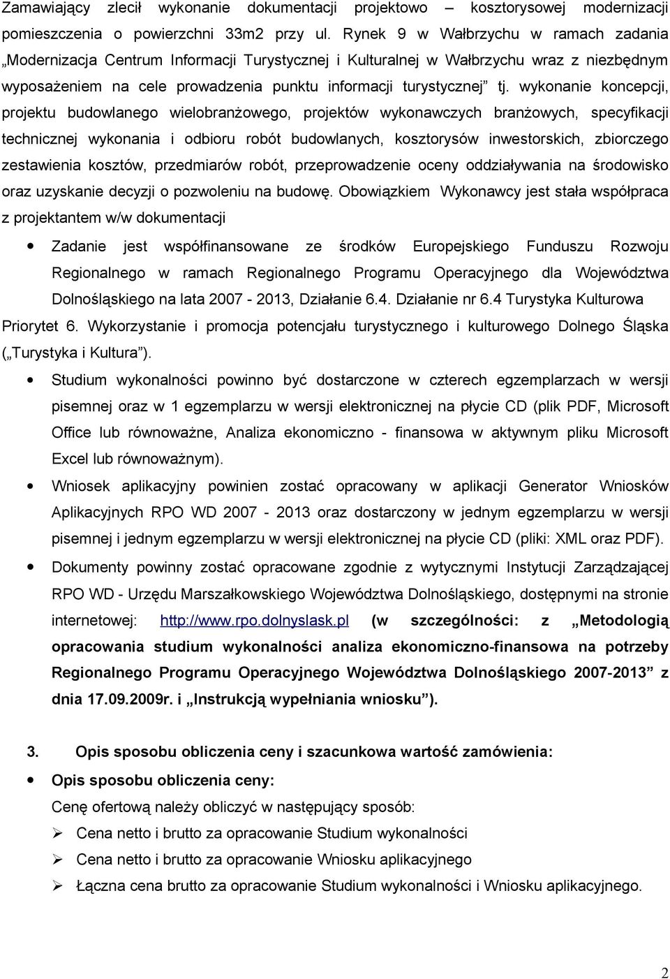 wykonanie koncepcji, projektu budowlanego wielobranżowego, projektów wykonawczych branżowych, specyfikacji technicznej wykonania i odbioru robót budowlanych, kosztorysów inwestorskich, zbiorczego