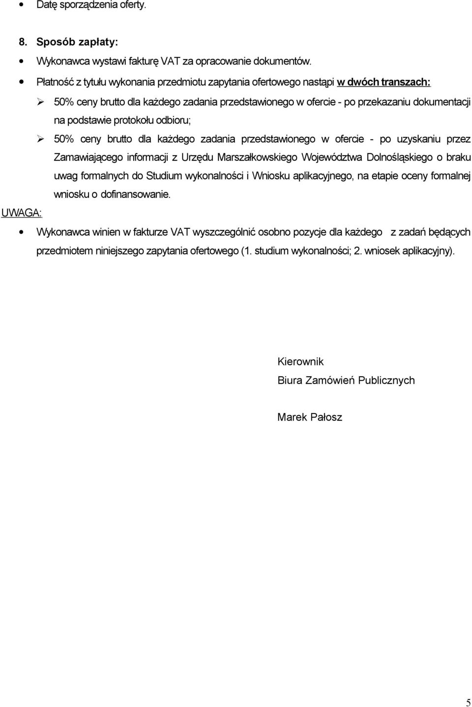 protokołu odbioru; 50% ceny brutto dla każdego zadania przedstawionego w ofercie - po uzyskaniu przez Zamawiającego informacji z Urzędu Marszałkowskiego Województwa Dolnośląskiego o braku uwag