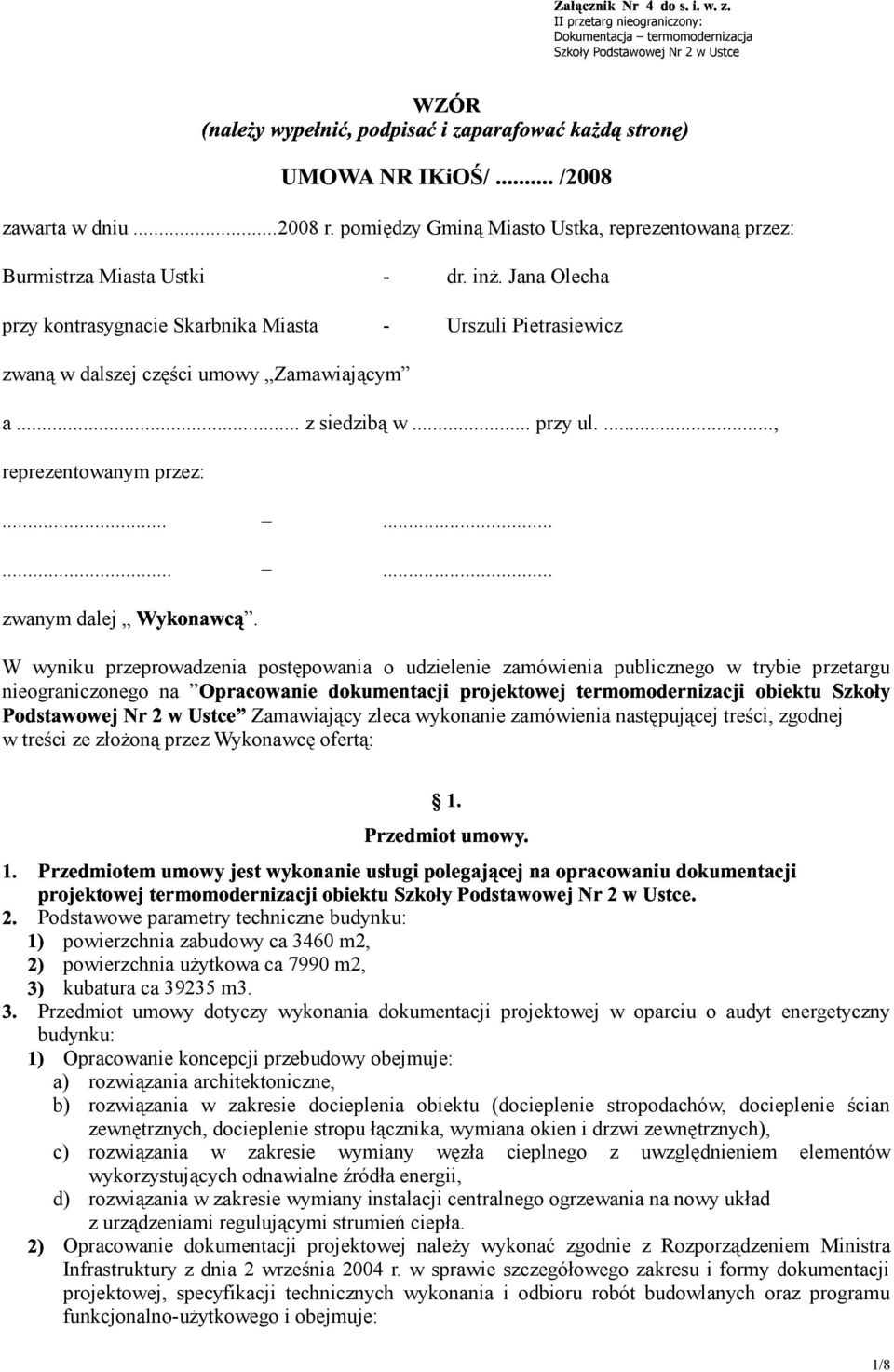 Jana Olecha przy kontrasygnacie Skarbnika Miasta - Urszuli Pietrasiewicz zwaną w dalszej części umowy Zamawiającym a... z siedzibą w... przy ul...., reprezentowanym przez:...... D0;E>2303:?