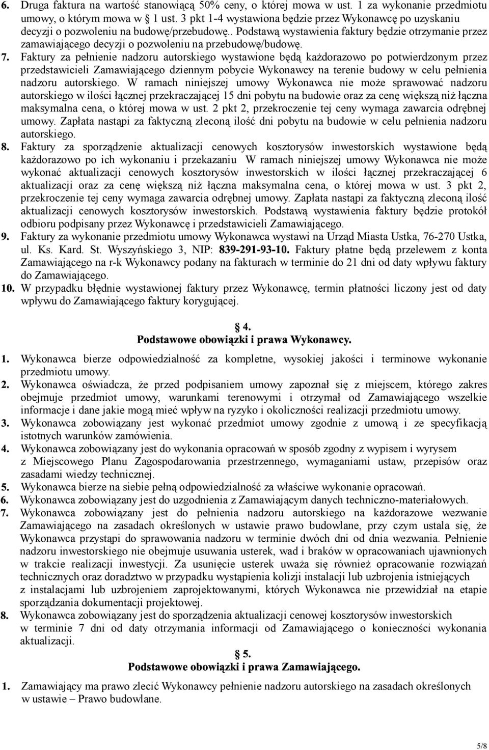 . Podstawą wystawienia faktury będzie otrzymanie przez zamawiającego decyzji o pozwoleniu na przebudowę/budowę.