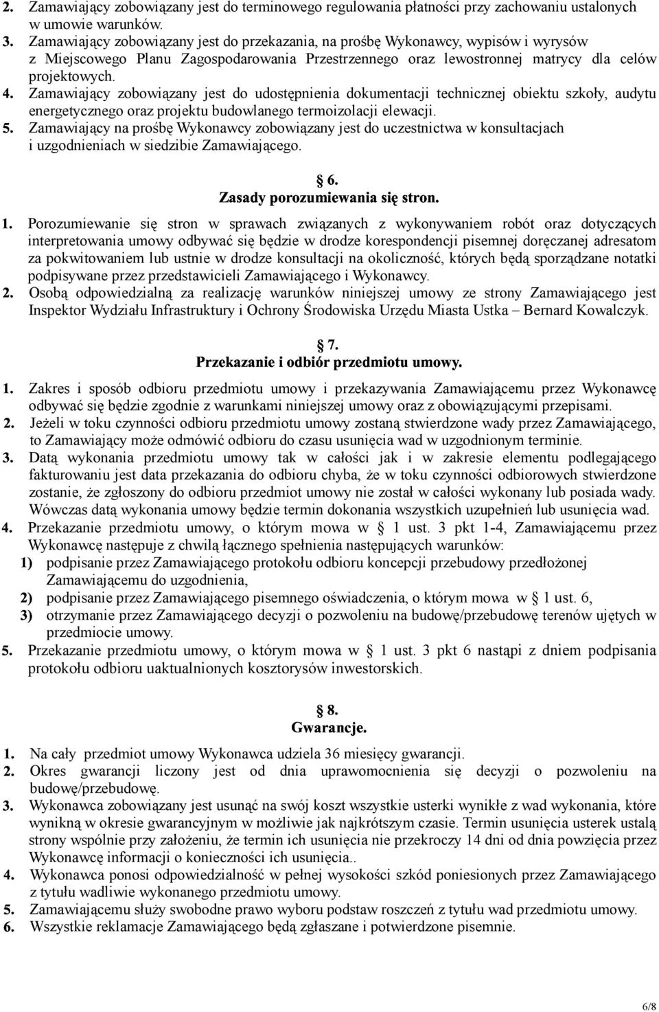 LZamawiający zobowiązany jest do udostępnienia dokumentacji technicznej obiektu szkoły, audytu energetycznego oraz projektu budowlanego termoizolacji elewacji.