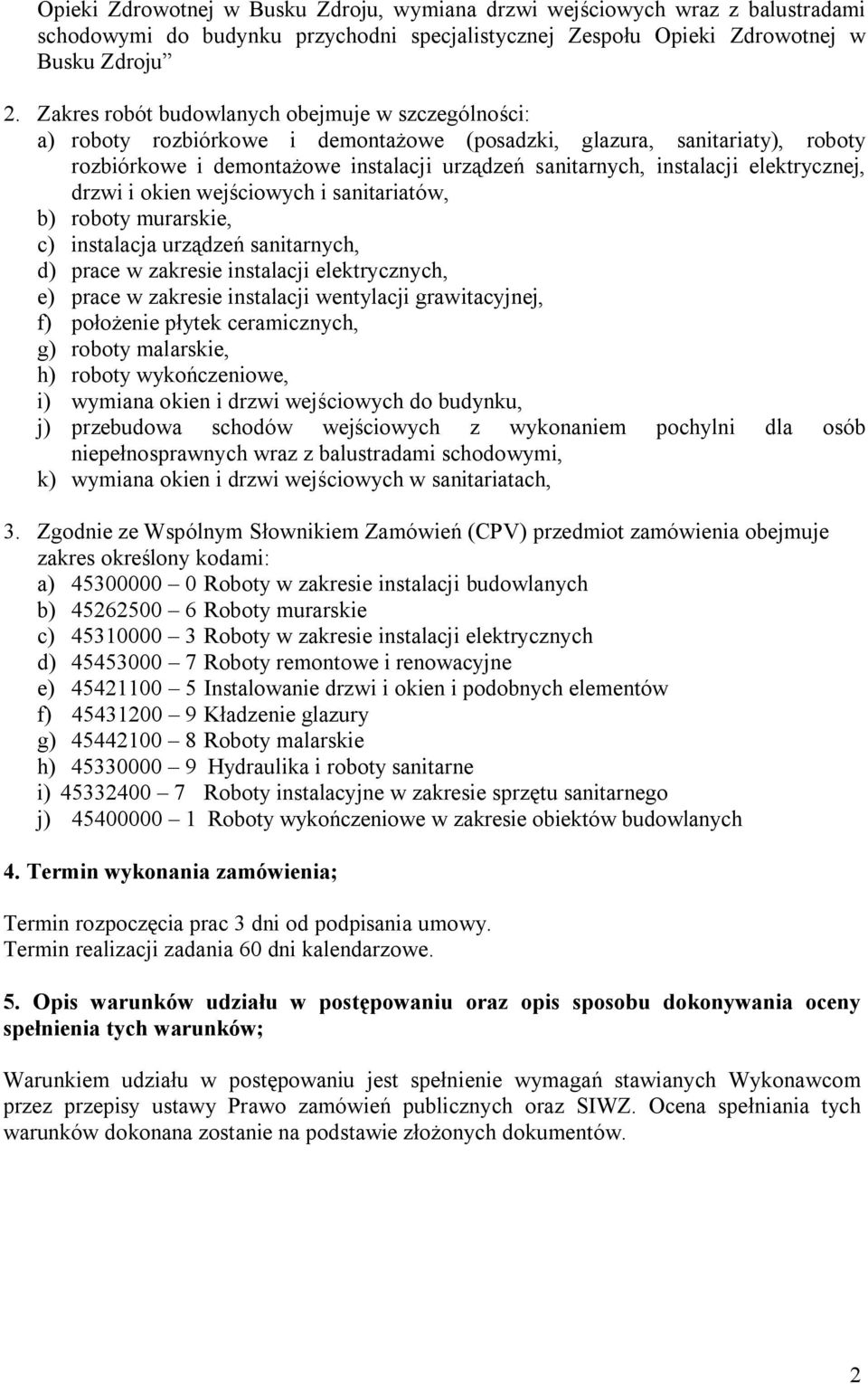 elektrycznej, drzwi i okien wejściowych i sanitariatów, b) roboty murarskie, c) instalacja urządzeń sanitarnych, d) prace w zakresie instalacji elektrycznych, e) prace w zakresie instalacji