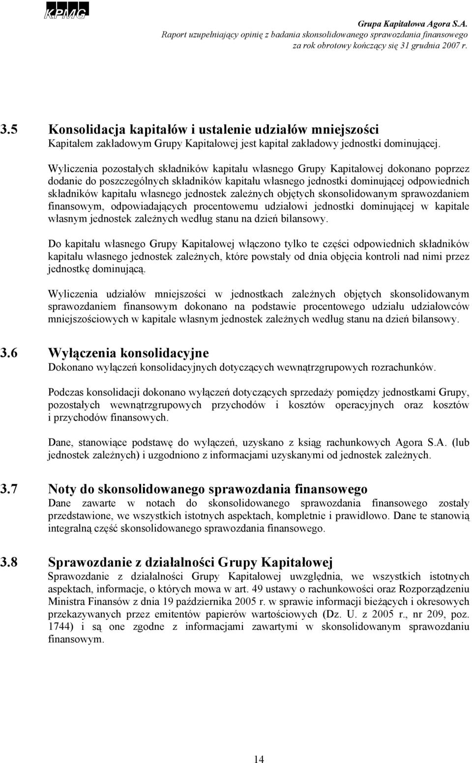 własnego jednostek zależnych objętych skonsolidowanym sprawozdaniem finansowym, odpowiadających procentowemu udziałowi jednostki dominującej w kapitale własnym jednostek zależnych według stanu na