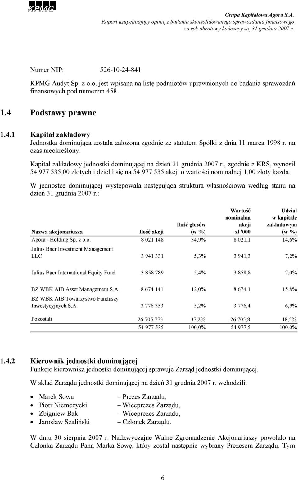 W jednostce dominującej występowała następująca struktura własnościowa według stanu na dzień 31 grudnia 2007 r.
