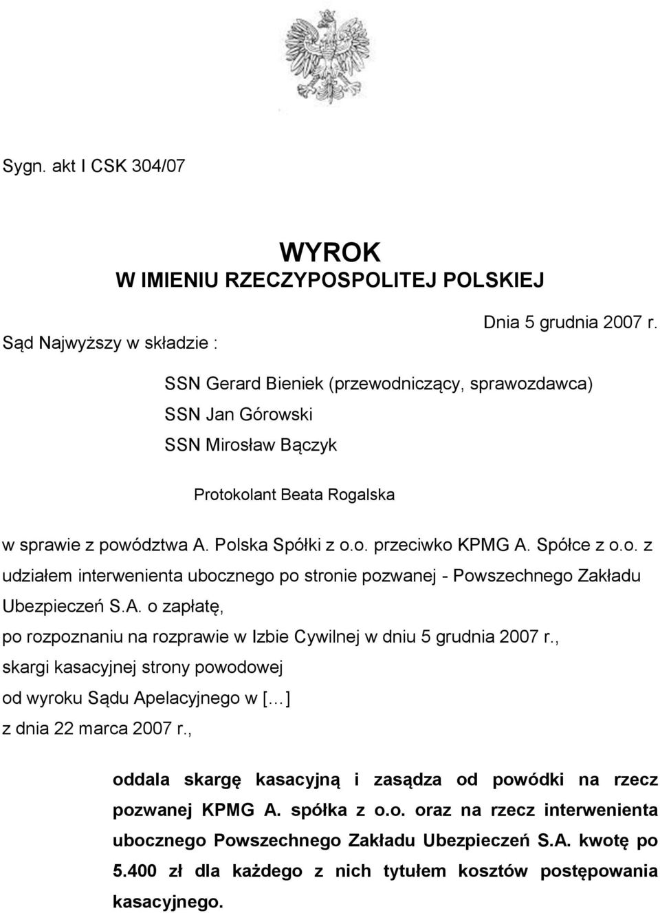 A. o zapłatę, po rozpoznaniu na rozprawie w Izbie Cywilnej w dniu 5 grudnia 2007 r., skargi kasacyjnej strony powodowej od wyroku Sądu Apelacyjnego w [ ] z dnia 22 marca 2007 r.