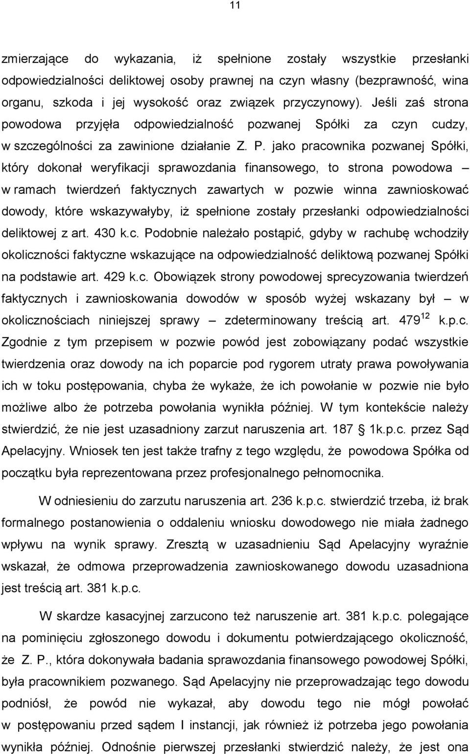 jako pracownika pozwanej Spółki, który dokonał weryfikacji sprawozdania finansowego, to strona powodowa w ramach twierdzeń faktycznych zawartych w pozwie winna zawnioskować dowody, które