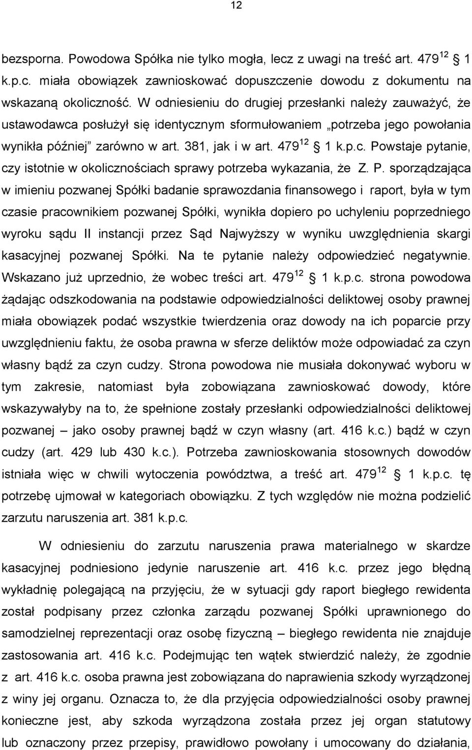 P. sporządzająca w imieniu pozwanej Spółki badanie sprawozdania finansowego i raport, była w tym czasie pracownikiem pozwanej Spółki, wynikła dopiero po uchyleniu poprzedniego wyroku sądu II