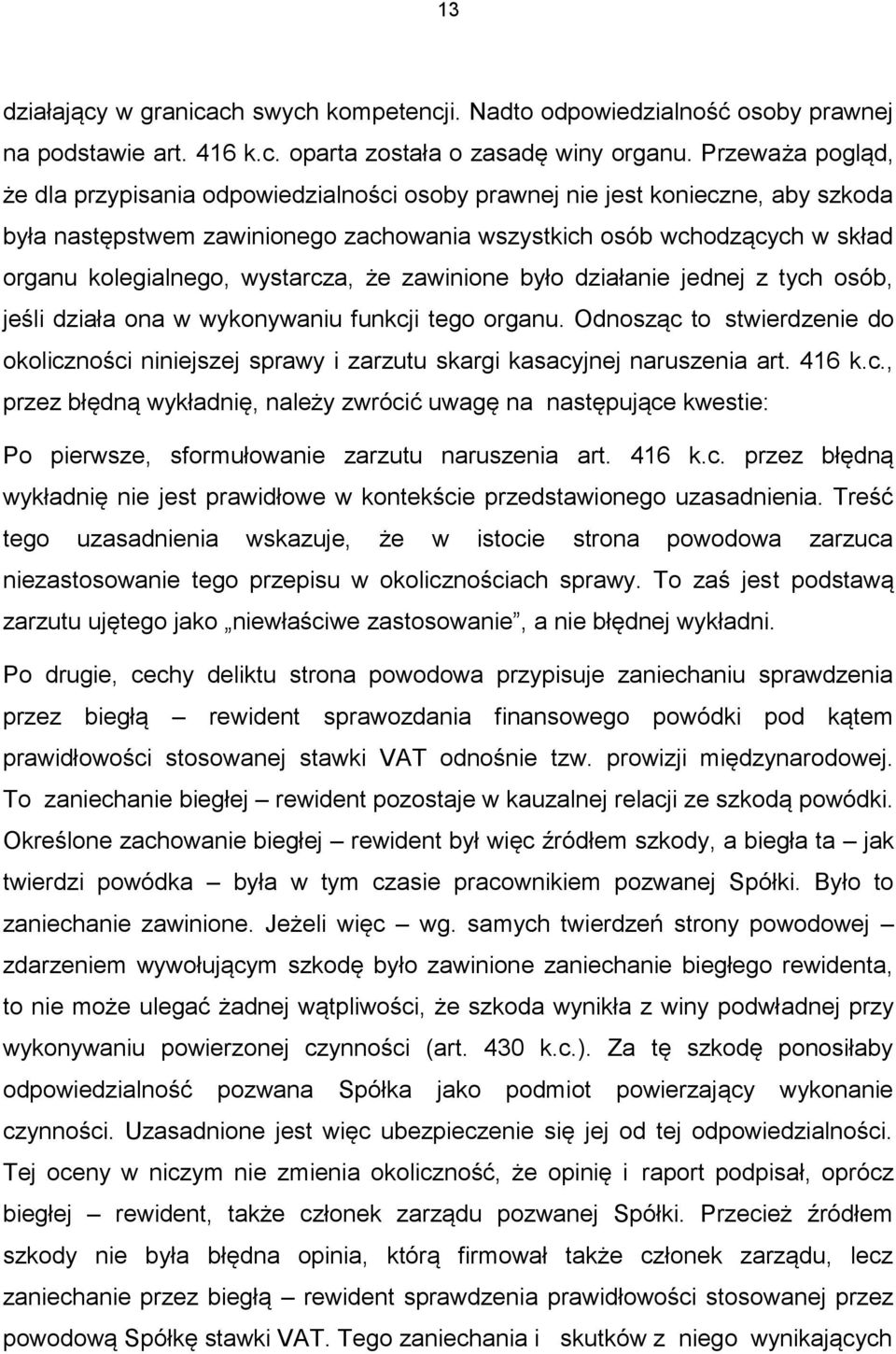 wystarcza, że zawinione było działanie jednej z tych osób, jeśli działa ona w wykonywaniu funkcji tego organu.