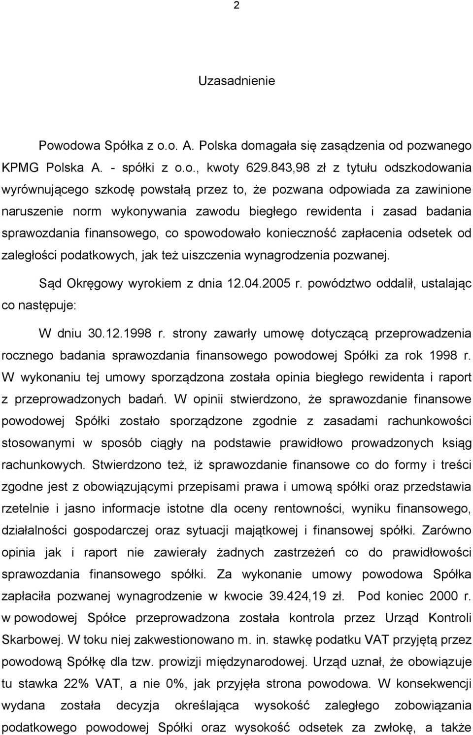 finansowego, co spowodowało konieczność zapłacenia odsetek od zaległości podatkowych, jak też uiszczenia wynagrodzenia pozwanej. Sąd Okręgowy wyrokiem z dnia 12.04.2005 r.