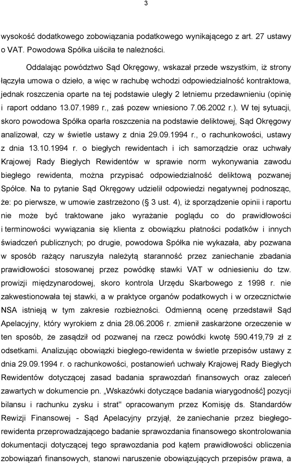letniemu przedawnieniu (opinię i raport oddano 13.07.1989 r., zaś pozew wniesiono 7.06.2002 r.).