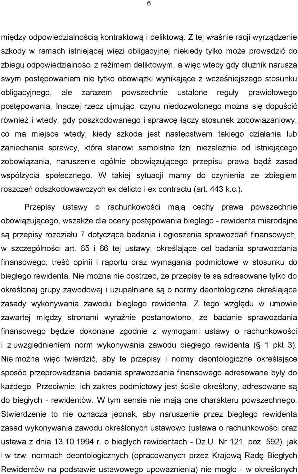postępowaniem nie tytko obowiązki wynikające z wcześniejszego stosunku obligacyjnego, ale zarazem powszechnie ustalone reguły prawidłowego postępowania.
