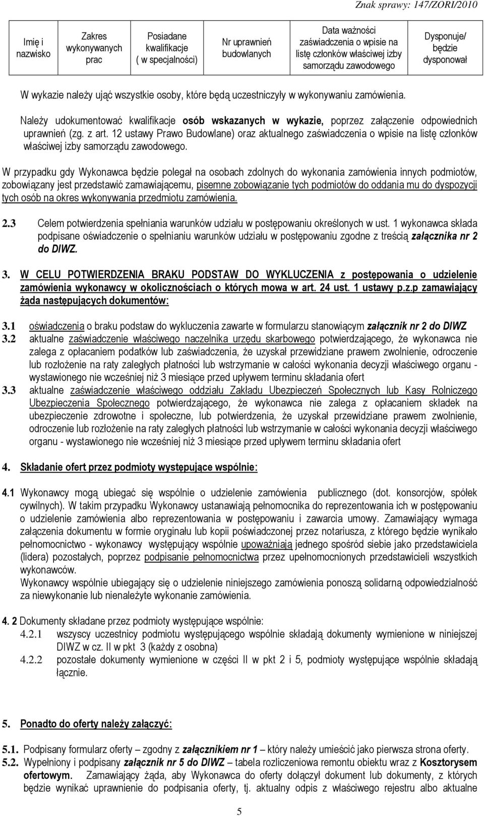NaleŜy udokumentować kwalifikacje osób wskazanych w wykazie, poprzez załączenie odpowiednich uprawnień (zg. z art.