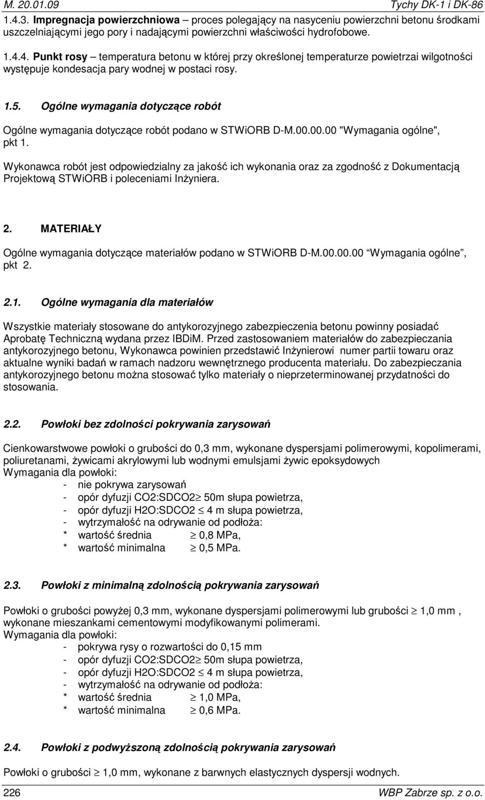 Ogólne wymagania dotyczące robót Ogólne wymagania dotyczące robót podano w STWiORB D-M.00.00.00 "Wymagania ogólne", pkt 1.