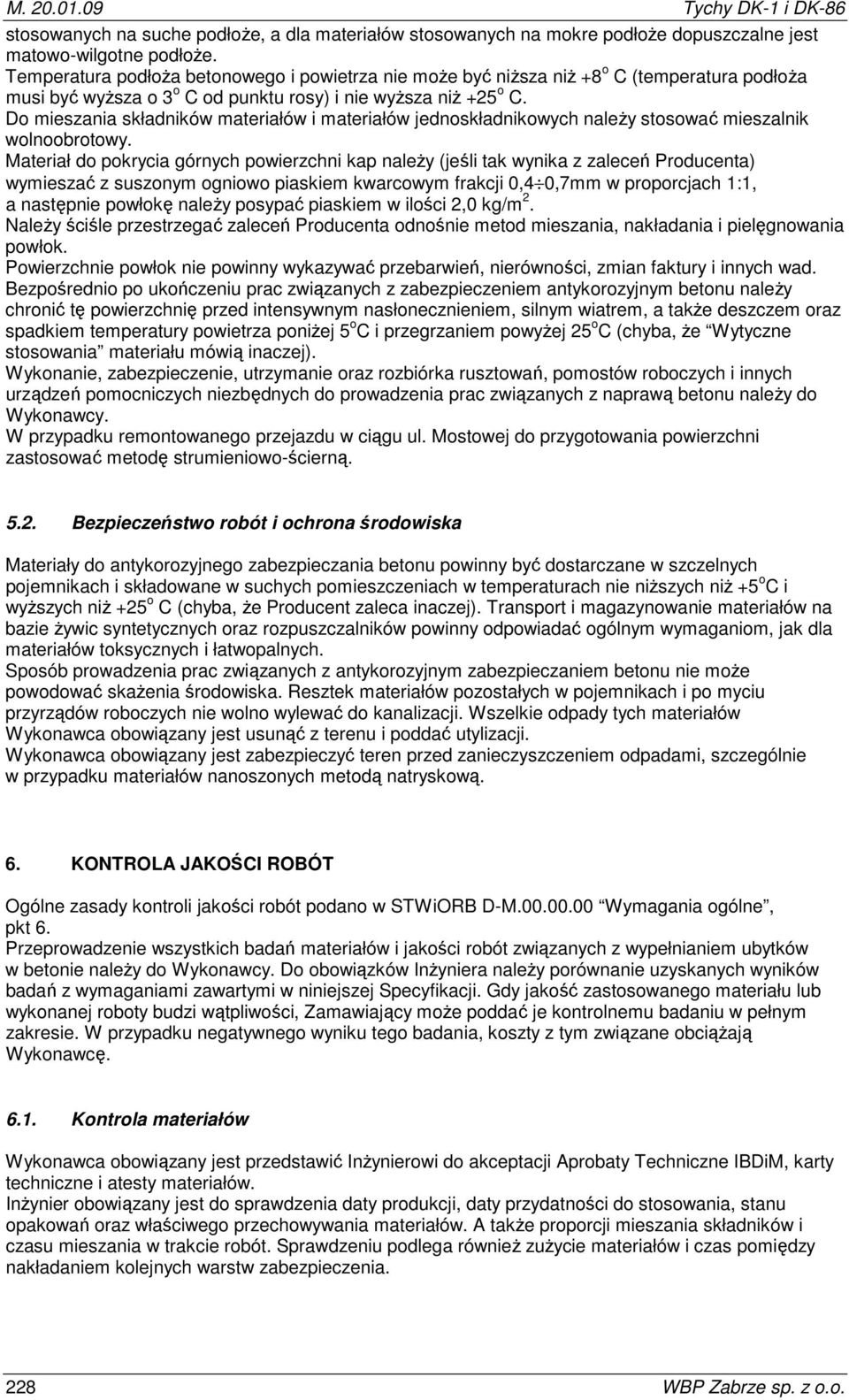 Do mieszania składników materiałów i materiałów jednoskładnikowych należy stosować mieszalnik wolnoobrotowy.