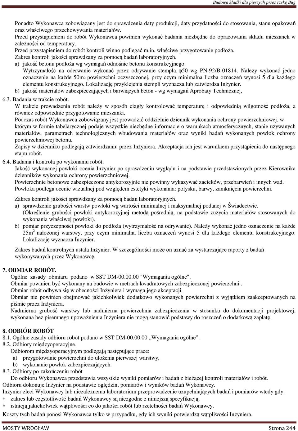 Zakres kontroli jakości sprawdzany za pomocą badań laboratoryjnych. a) jakość betonu podłoŝa wg wymagań odnośnie betonu konstrukcyjnego.