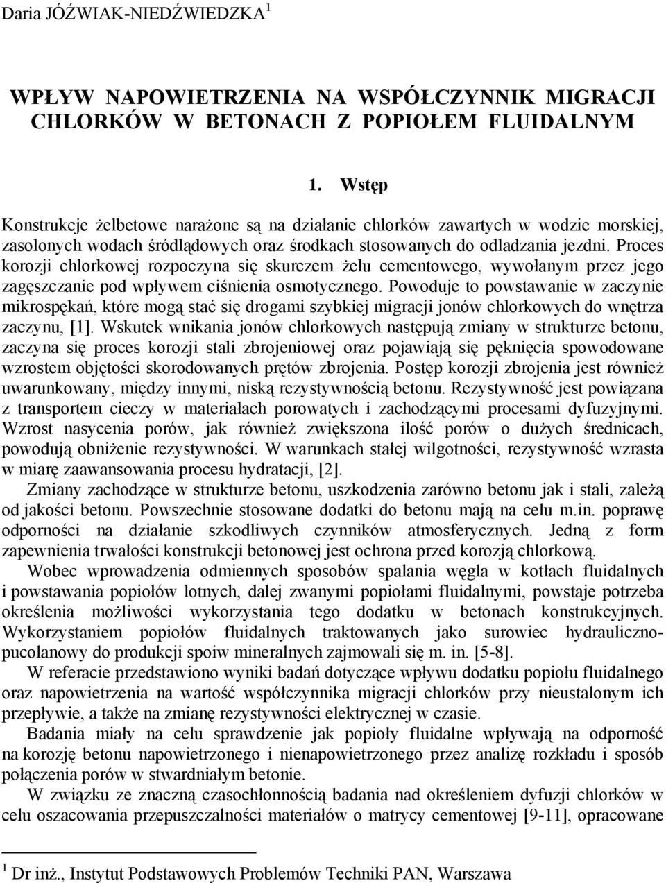 Proces korozji chlorkowej rozpoczyna się skurczem żelu cementowego, wywołanym przez jego zagęszczanie pod wpływem ciśnienia osmotycznego.