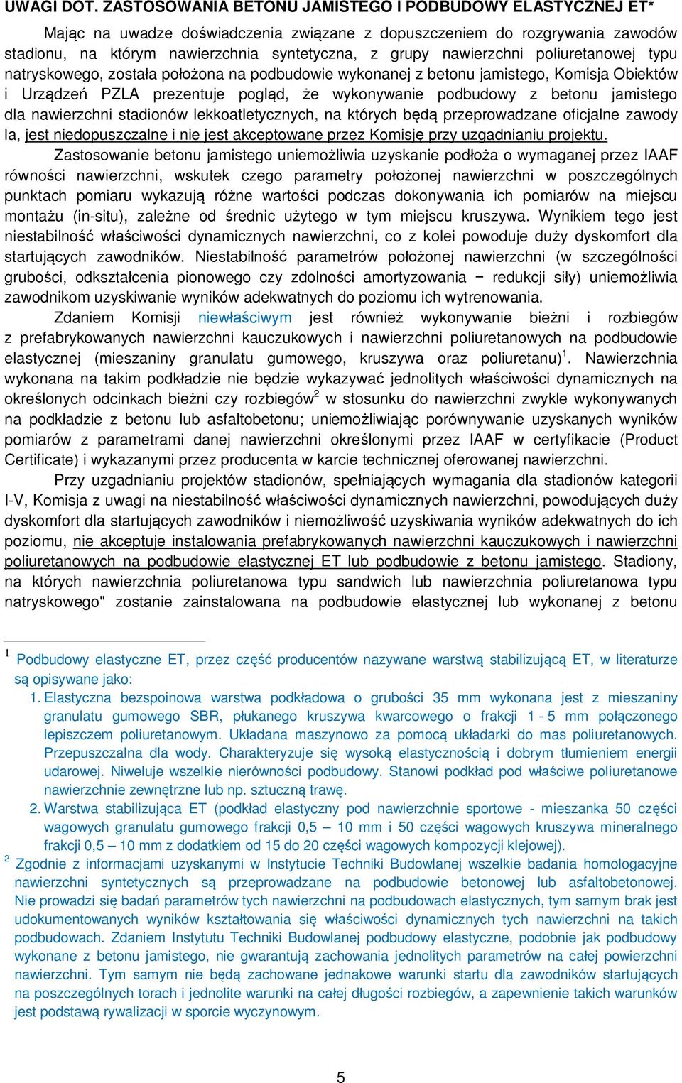 nawierzchni poliuretanowej typu natryskowego, została położona na podbudowie wykonanej z betonu jamistego, Komisja Obiektów i Urządzeń PZLA prezentuje pogląd, że wykonywanie podbudowy z betonu