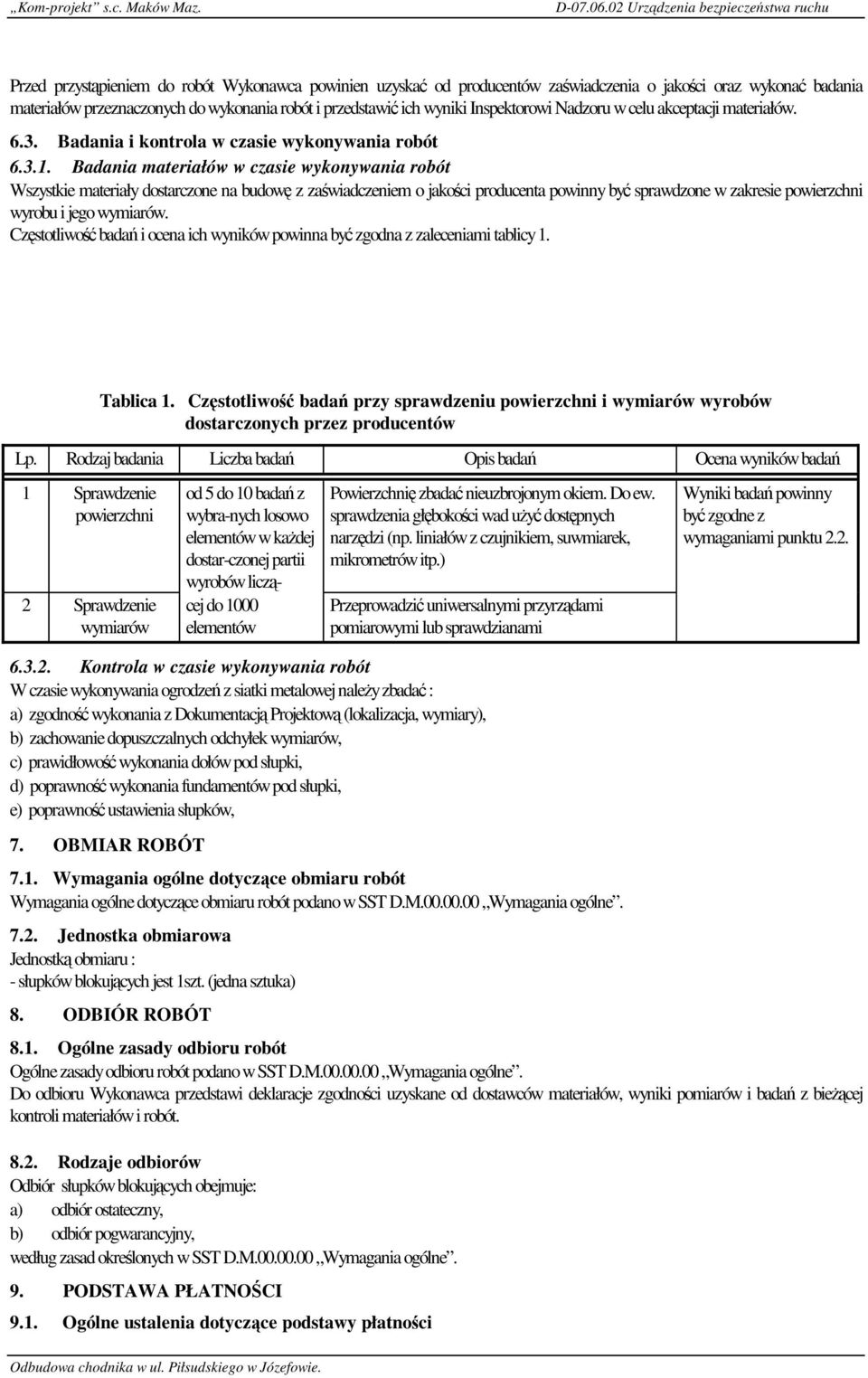 przedstawić ich wyniki Inspektorowi Nadzoru w celu akceptacji materiałów. 6.3. Badania i kontrola w czasie wykonywania robót 6.3.1.