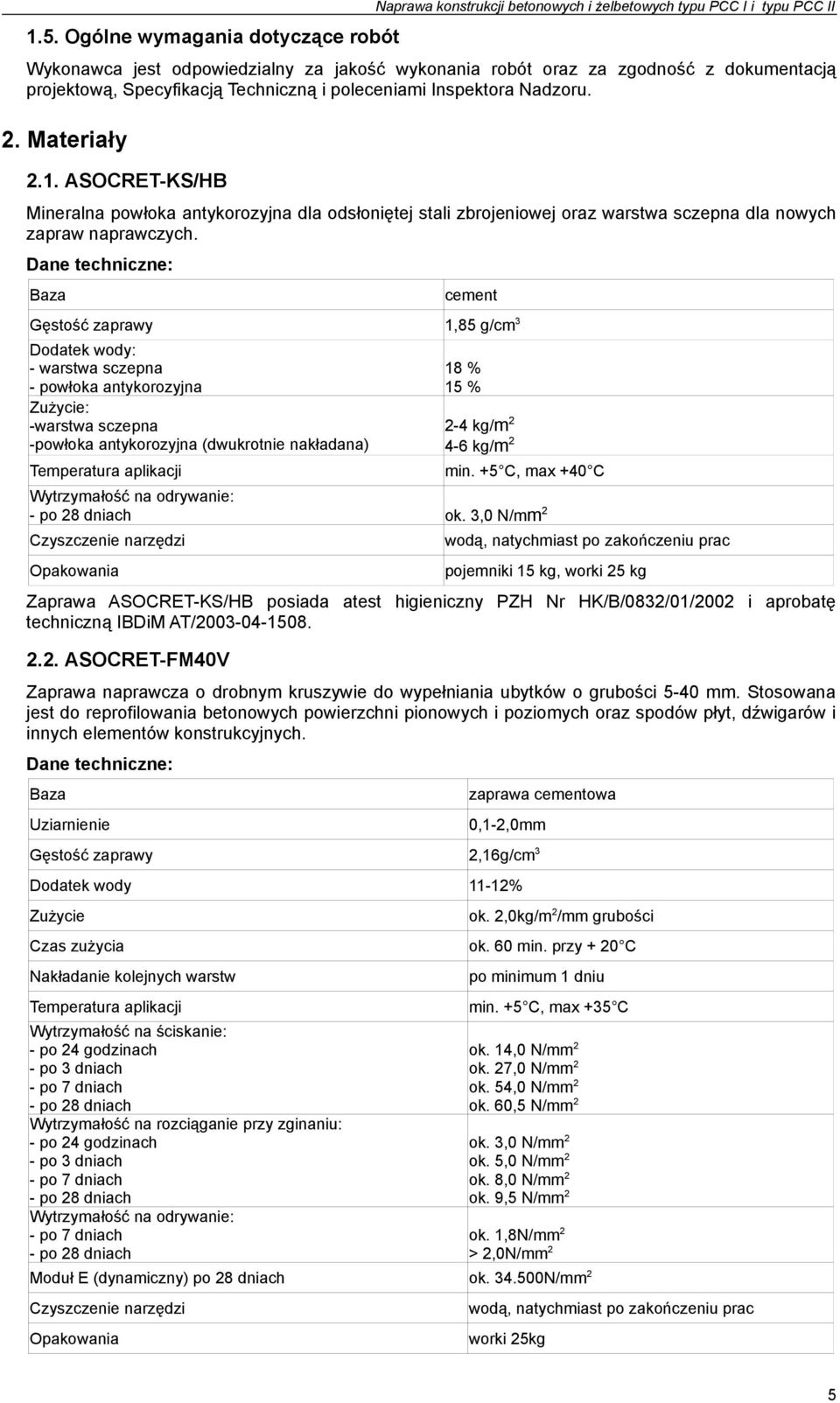 ASOCRET-KS/HB Mineralna powłoka antykorozyjna dla odsłoniętej stali zbrojeniowej oraz warstwa sczepna dla nowych zapraw naprawczych.