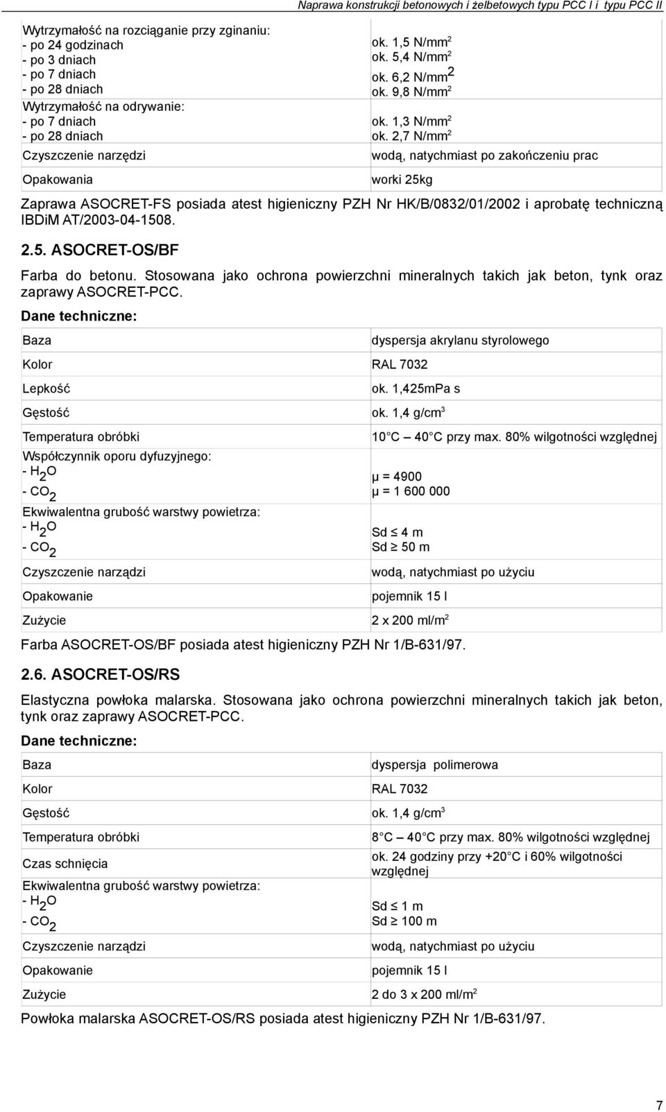 2,7 N/mm 2 wodą, natychmiast po zakończeniu prac worki 25kg Zaprawa ASOCRET-FS posiada atest higieniczny PZH Nr HK/B/0832/01/2002 i aprobatę techniczną IBDiM AT/2003-04-1508. 2.5. ASOCRET-OS/BF Farba do betonu.