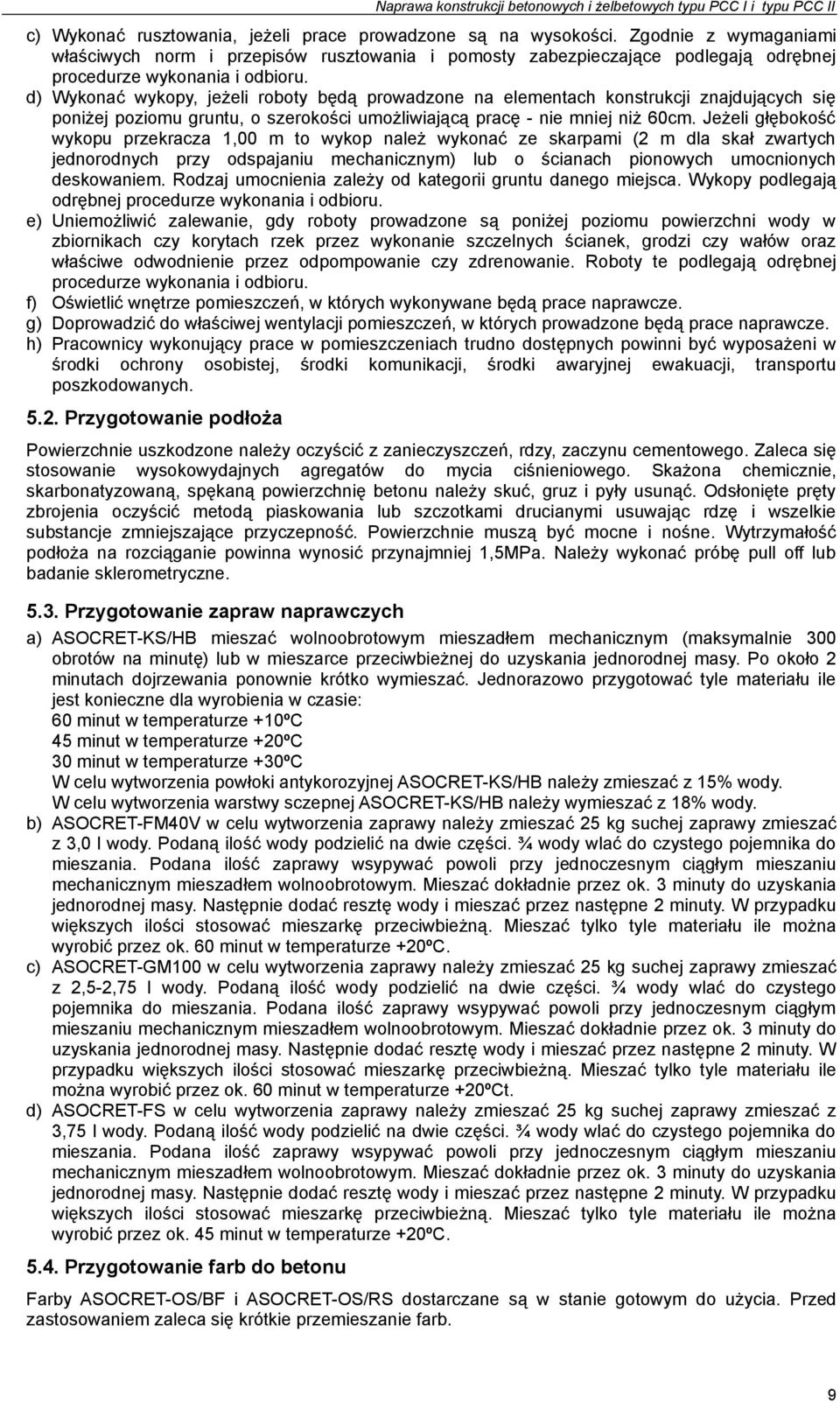 d) Wykonać wykopy, jeżeli roboty będą prowadzone na elementach konstrukcji znajdujących się poniżej poziomu gruntu, o szerokości umożliwiającą pracę - nie mniej niż 60cm.