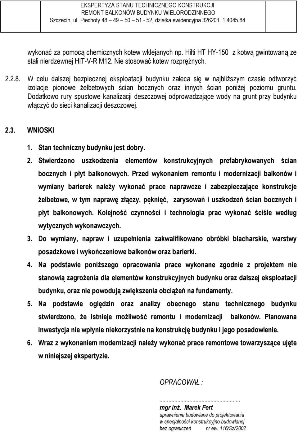 Dodatkowo rury spustowe kanalizacji deszczowej odprowadzające wody na grunt przy budynku włączyć do sieci kanalizacji deszczowej. 2.