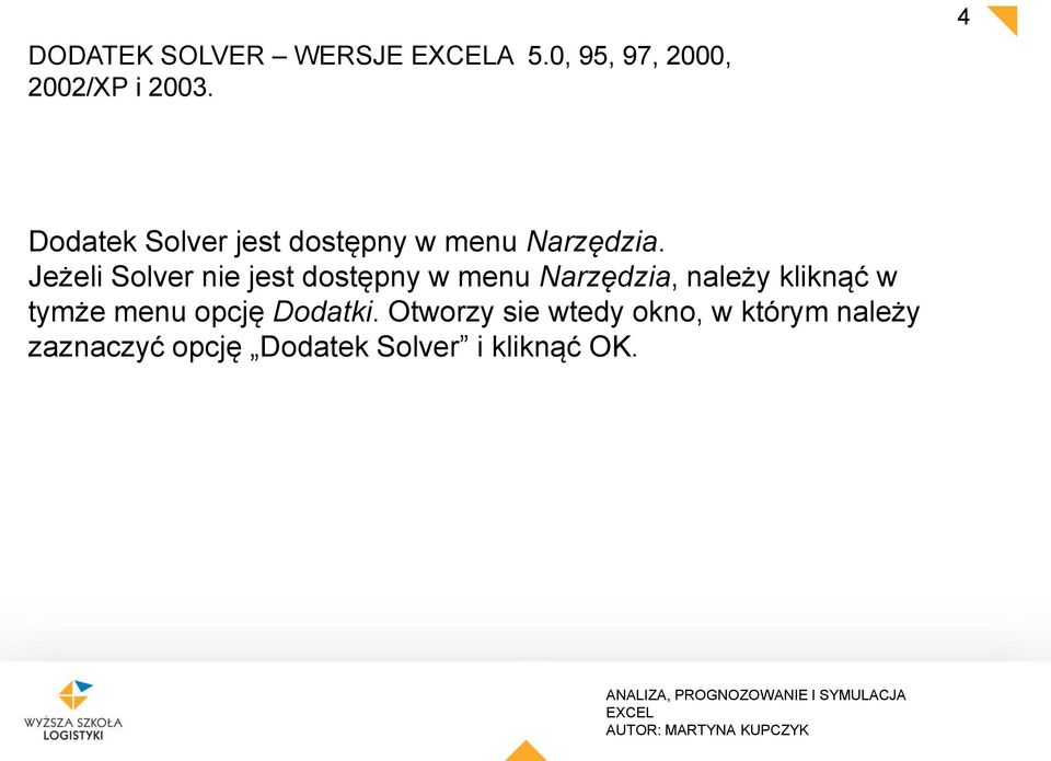 Jeżeli Solver nie jes dosępny w menu Narzędzia, należy kliknąć w
