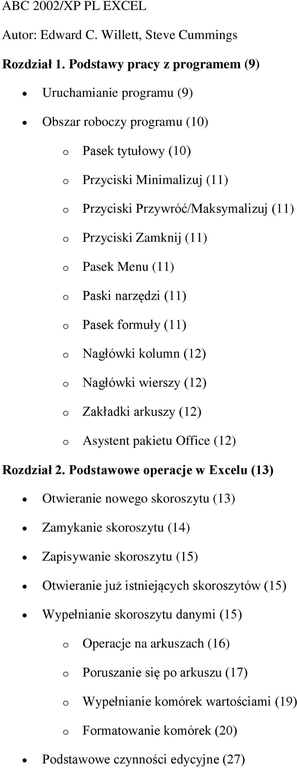 (11) o Pasek Menu (11) o Paski narzędzi (11) o Pasek formuły (11) o Nagłówki kolumn (12) o Nagłówki wierszy (12) o Zakładki arkuszy (12) o Asystent pakietu Office (12) Rozdział 2.