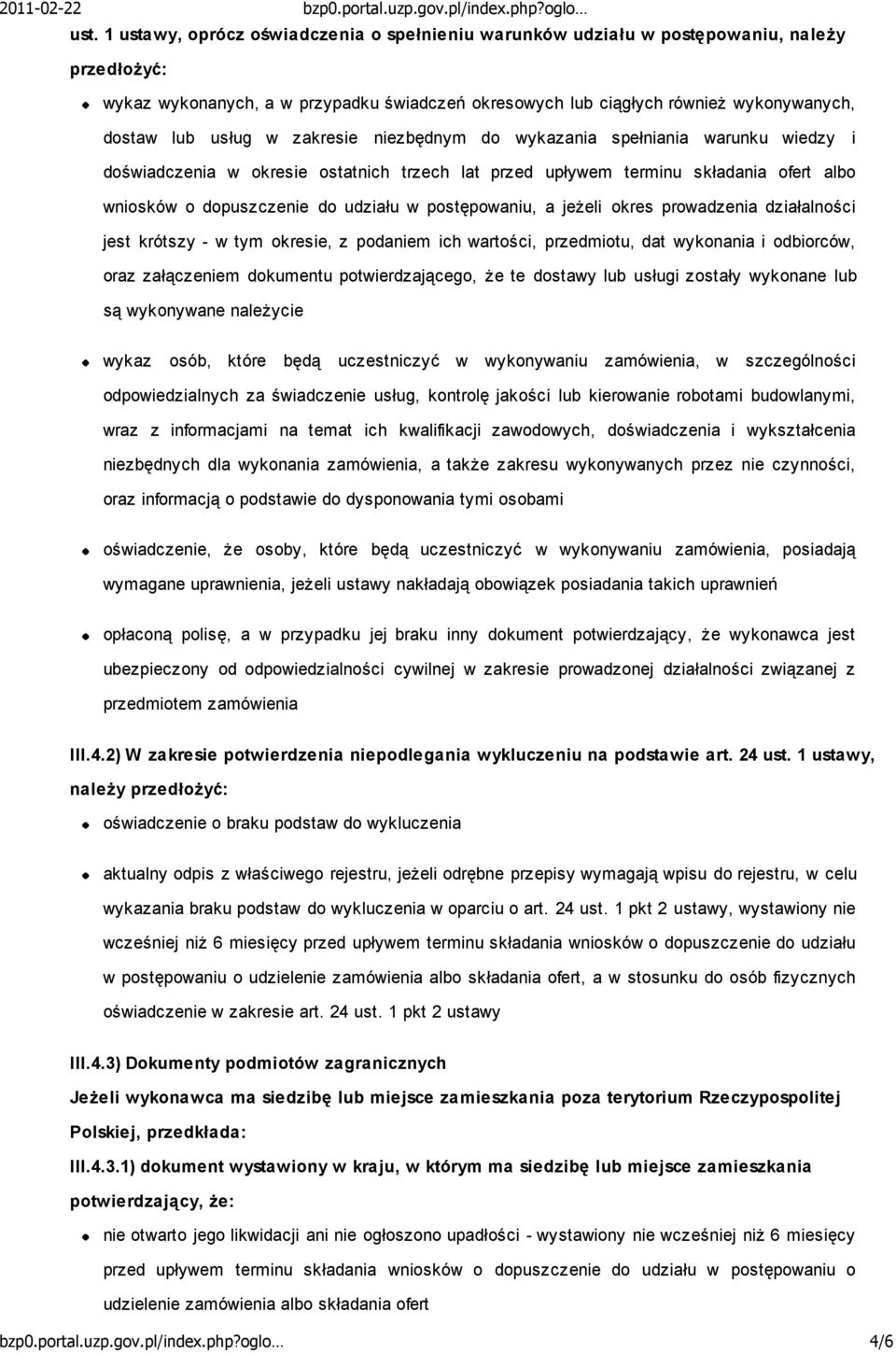 postępowaniu, a jeŝeli okres prowadzenia działalności jest krótszy - w tym okresie, z podaniem ich wartości, przedmiotu, dat wykonania i odbiorców, oraz załączeniem dokumentu potwierdzającego, Ŝe te