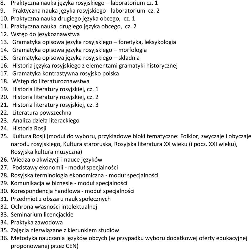 Gramatyka opisowa języka rosyjskiego składnia 16. Historia języka rosyjskiego z elementami gramatyki historycznej 17. Gramatyka kontrastywna rosyjsko polska 18. Wstęp do literaturoznawstwa 19.