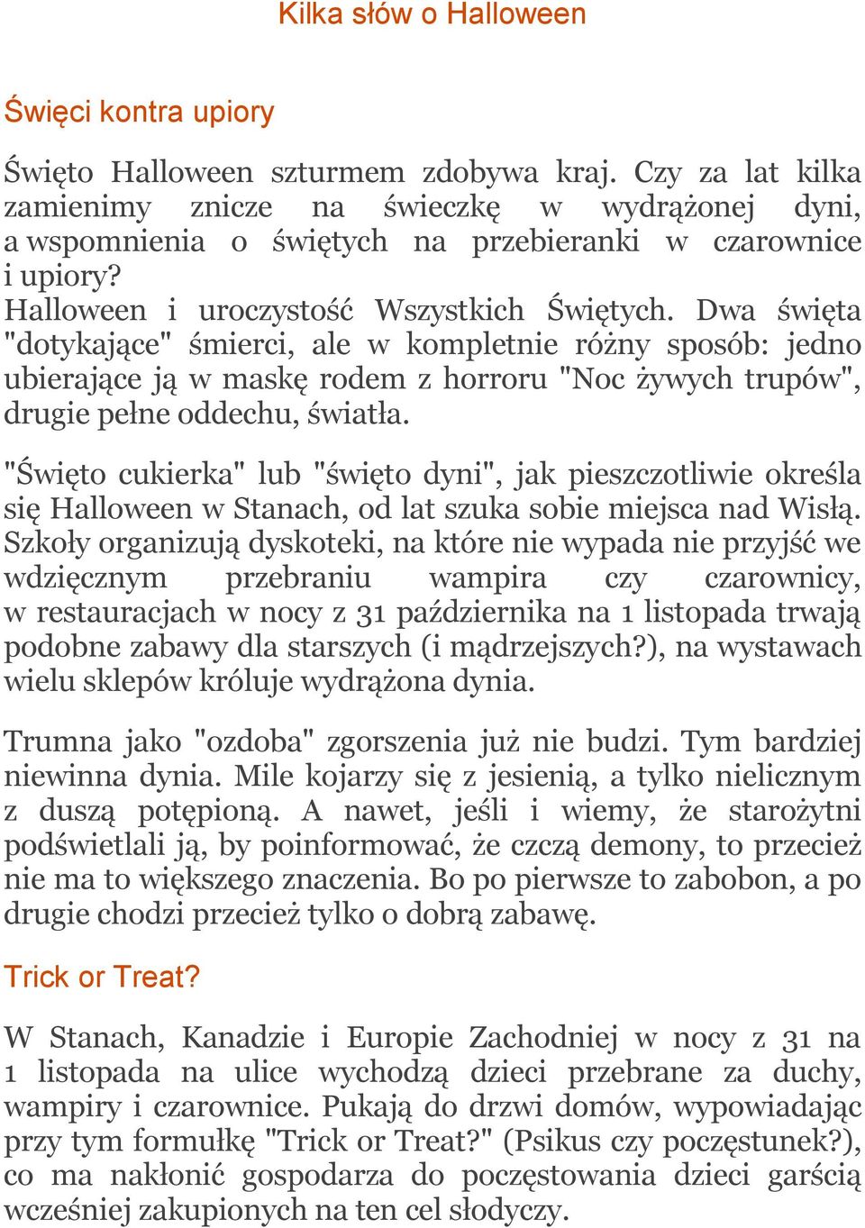 Dwa święta "dotykające" śmierci, ale w kompletnie różny sposób: jedno ubierające ją w maskę rodem z horroru "Noc żywych trupów", drugie pełne oddechu, światła.