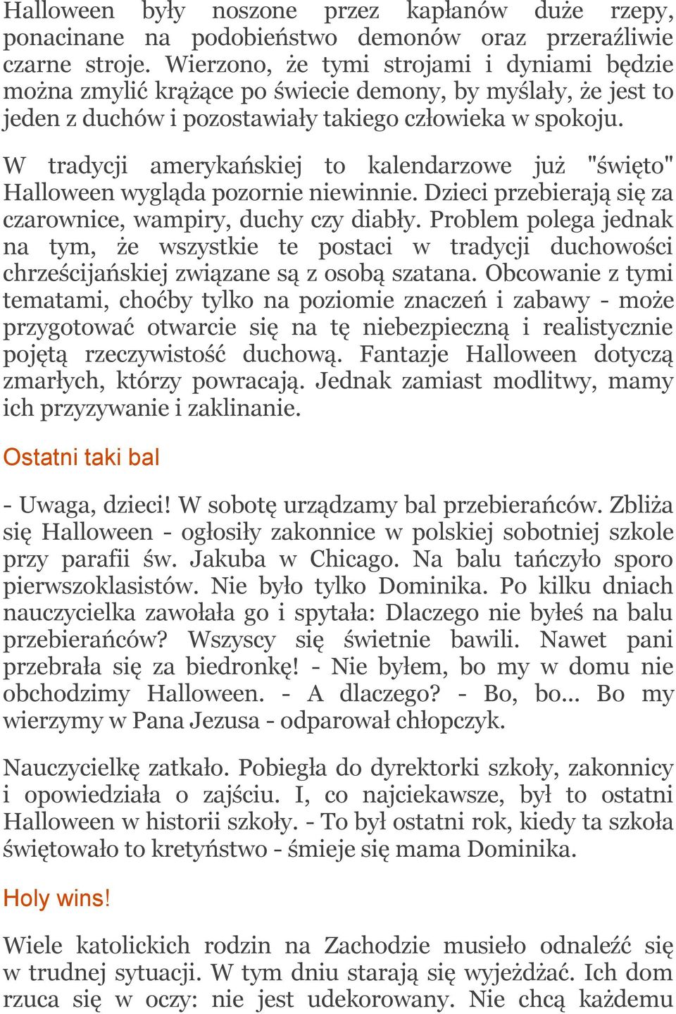 W tradycji amerykańskiej to kalendarzowe już "święto" Halloween wygląda pozornie niewinnie. Dzieci przebierają się za czarownice, wampiry, duchy czy diabły.