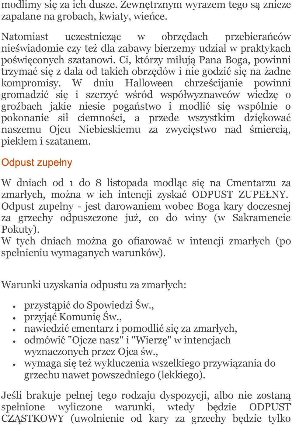 Ci, którzy miłują Pana Boga, powinni trzymać się z dala od takich obrzędów i nie godzić się na żadne kompromisy.