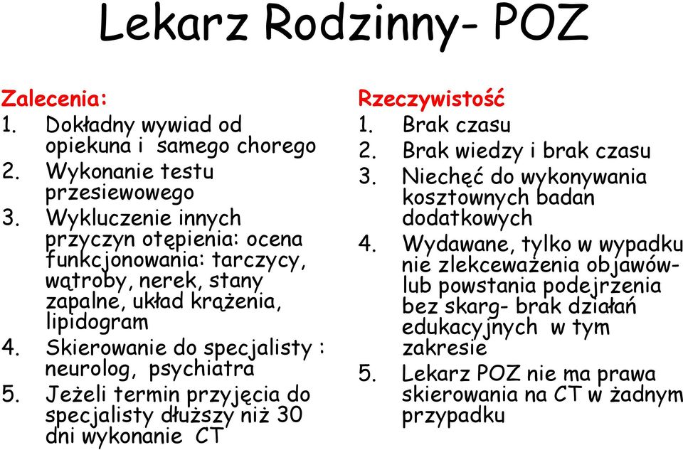 Skierowanie do specjalisty : neurolog, psychiatra 5. Jeżeli termin przyjęcia do specjalisty dłuższy niż 30 dni wykonanie CT Rzeczywistość 1. Brak czasu 2.