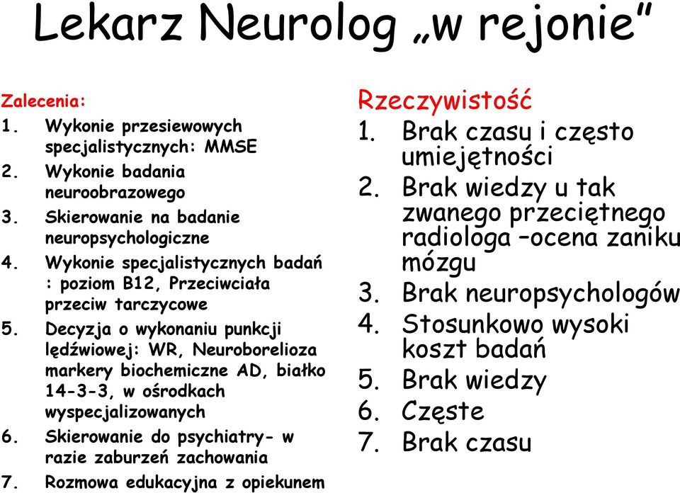 Decyzja o wykonaniu punkcji lędźwiowej: WR, Neuroborelioza markery biochemiczne AD, białko 14-3-3, w ośrodkach wyspecjalizowanych 6.